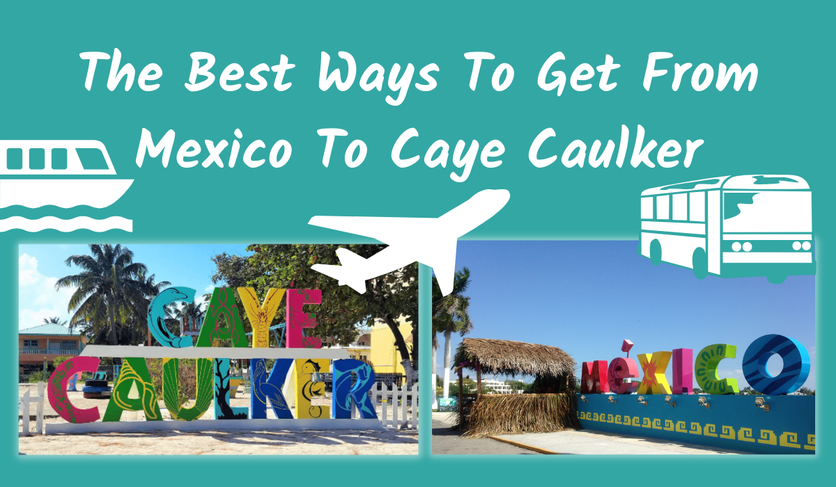 The Best Ways To Get From Mexico To Caye Caulker